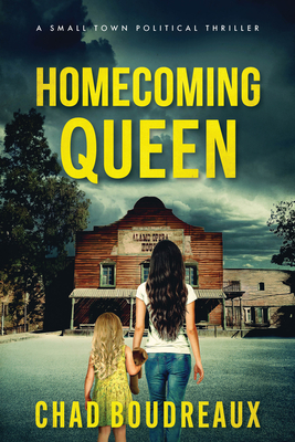 Homecoming Queen: A Small Town Political Thriller - Boudreaux, Chad