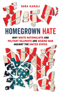 Homegrown Hate: Why White Nationalists and Militant Islamists Are Waging War Against the United States