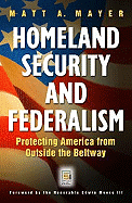 Homeland Security and Federalism: Protecting America from Outside the Beltway