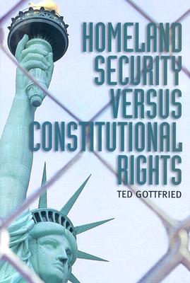 Homeland Security Versus Constitututional Rights - Gottfried, Ted