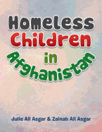 Homeless Children in Afghanistan - Asgar, Julie Ali, and Asgar, Zainab Ali