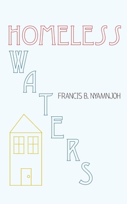 Homeless Waters - Nyamnjoh, Francis B