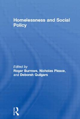 Homelessness and Social Policy - Burrows, Roger (Editor), and Pleace, Nicholas (Editor), and Quilgars, Deborah (Editor)