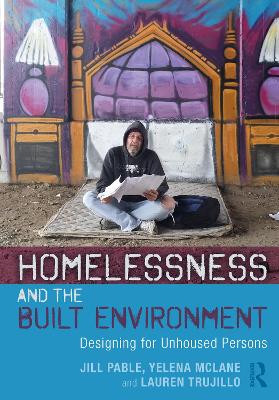 Homelessness and the Built Environment: Designing for Unhoused Persons - Pable, Jill, and McLane, Yelena, and Trujillo, Lauren