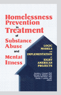 Homelessness Prevention in Treatment of Substance Abuse and Mental Illness: Logic Models and Implementation of Eight American Projects