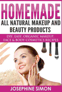 Homemade All-Natural Makeup and Beauty Products ***Color Edition***: DIY Easy, Organic Makeup, Face & Body Cosmetics Recipes