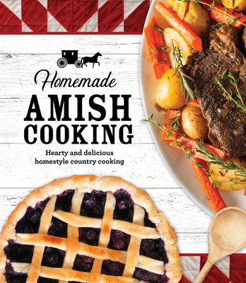 Homemade Amish Cooking: Hearty and Delicious Homestyle Country Cooking - Publications International Ltd