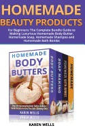 Homemade Beauty Products for Beginners: The Complete Bundle Guide to Making Luxurious Homemade Soap, Homemade Body Butter, & Homemade Shampoo Recipes