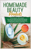 Homemade Beauty Products: This Book Includes: Skin Care Face Masks and Soap Making Recipes. The Ultimate Guide for Natural and Organic Homemade Beauty Products. Discover the 150 Organic Recipes for a Healthy Skin