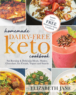 Homemade Dairy-Free Keto Cookbook: Fat Burning & Delicious Meals, Shakes, Chocolate, Ice Cream, Yogurt and Snacks