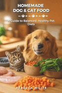 Homemade Dog & Cat Food: A Guide to Balanced, Healthy Pet Diets
