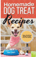 Homemade Dog Treat Recipes: Easy, Nutritious Meals to Feed Your Pet Safely