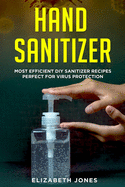 Homemade Hand Sanitizer: Most Efficient DIY Sanitizer Recipes Perfect for Virus Protection