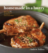 Homemade in a Hurry: More Than 300 Shortcut Recipes for Delicious Home Cooked Meals - Schloss, Andrew