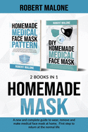 Homemade Mask: A new and complete guide to wear, remove and make medical face mask at home. First step to return at the normal life.