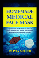 Homemade Medical Face Mask: A guide with illustrations to make at home medical face masks, step by step, to protect yourself from viruses