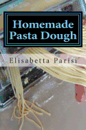 Homemade Pasta Dough: How to Make Pasta Dough for the Best Pasta Dough Recipe Including Pasta Dough for Ravioli and Other Fresh Pasta Dough Recipe Ideas
