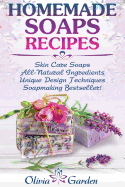 Homemade Soaps Recipes: Natural Handmade Soap, Soapmaking book with Step by Step Guidance for Cold Process of Soap Making ( How to Make Hand Made Soap, Ingredients, Soapmaking Supplies, Design Ideas)