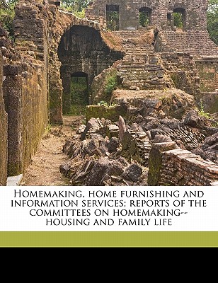 Homemaking, Home Furnishing and Information Services; Reports of the Committees on Homemaking--Housing and Family Life - President's Conference on Home Building (Creator)