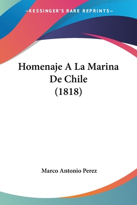 Homenaje A La Marina De Chile (1818) - Perez, Marco Antonio