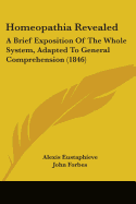 Homeopathia Revealed: A Brief Exposition Of The Whole System, Adapted To General Comprehension (1846)