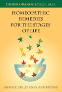 Homeopathic Remedies for the Stages of Life: Infancy, Childhood, and Beyond