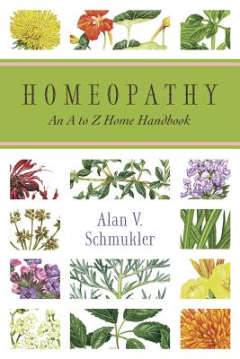 Homeopathy: An A to Z Home Handbook - Schmukler, Alan