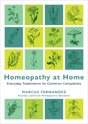 Homeopathy at Home: Everyday Treatments for Common Complaints - Fernandez, Marcus