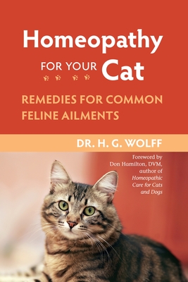 Homeopathy for Your Cat: Remedies for Common Feline Ailments - Wolff, H G, Dr.