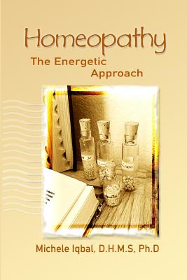 Homeopathy the Energetic Approach - Iqbal, D H M S Ph D