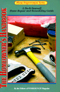 Homeowner's Handbook: A Do-It-Yourself Home Repair and Remodeling Guide - Workbench Magazine