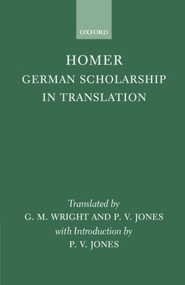 Homer: German Scholarship in Translation - Wright, G M, and Jones, P V