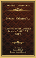 Homeri Odyssea V2: Ex Recensione Et Cum Notis Samuelis Clarkii, S. T. P. (1814)