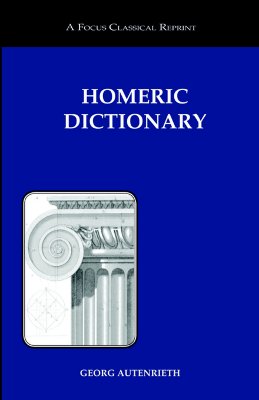 Homeric Dictionary - Autenrieth, Georg, and Porter Keep, Robert