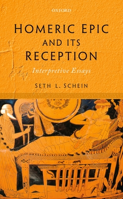 Homeric Epic and its Reception: Interpretive Essays - Schein, Seth L.