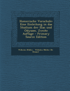 Homerische Vorschule: Eine Einleitung in Das Studium Der Ilias Und Odyssee, Zweite Auflage - M?ller, Wilhelm, and Wilhelm M?ller (de Dessau) (Creator)