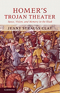 Homer's Trojan Theater: Space, Vision, and Memory in the Iiiad