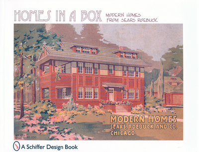 Homes in a Box: Modern Homes from Sears Roebuck - Schiffer Publishing Ltd