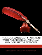 Homes of American Statesmen: With Anecdotical, Personal, and Descriptive Sketches