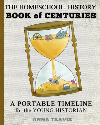 Homeschool History Book of Centuries: A Portable Timeline for Charlotte Mason and Classical Education Students - Travis, Anna