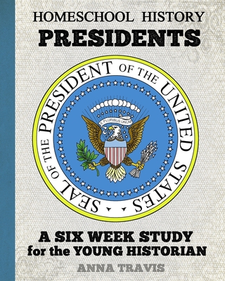 Homeschool History Journal, It's about Time! Presidents, Junior Edition: A Six Week History Study for Young Historians - Travis, Anna