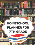 Homeschool Planner for 7th Grade: Planner for One Student - Assignment and Attendance Log Book - Blank - Books Background