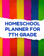 Homeschool Planner for 7th Grade: Planner for One Student - Assignment and Attendance Log Book - Blank - Colorful Stripes Background