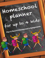Homeschool Planner For Up To 4 Kids - Plan & Record Attendances & Assignments: Homeschooling Logbook and Tracker for Multiple Child Students. Daily Study Log. 120 pages. Letter Size: 8.5 x 11 inch; 21.59 x 27.94 cm