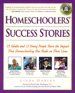 Homeschoolers' Success Stories: 15 Adults and 12 Young People Share the Impact That Homeschooling Has Made on Their Lives