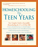 Homeschooling: The Teen Years: Your Complete Guide to Successfully Homeschooling the 13- To 18- Year-Old