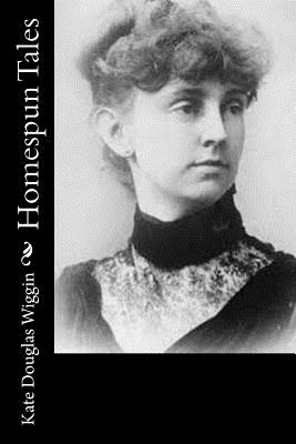 Homespun Tales - Wiggin, Kate Douglas