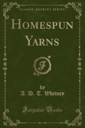 Homespun Yarns (Classic Reprint)