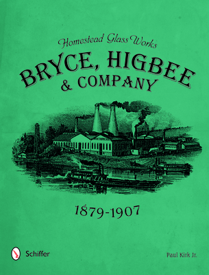 Homestead Glass Works: Bryce, Higbee & Company, 1879-1907 - Kirk Jr, Paul