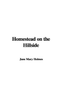 Homestead on the Hillside - Holmes, Mary Jane